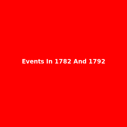 Events In 1782 And 1792 - DrawGPT