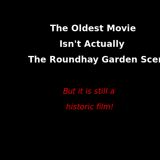 The Oldest Movie Isn't Actually The Roundhay Garden Scene. - DrawGPT