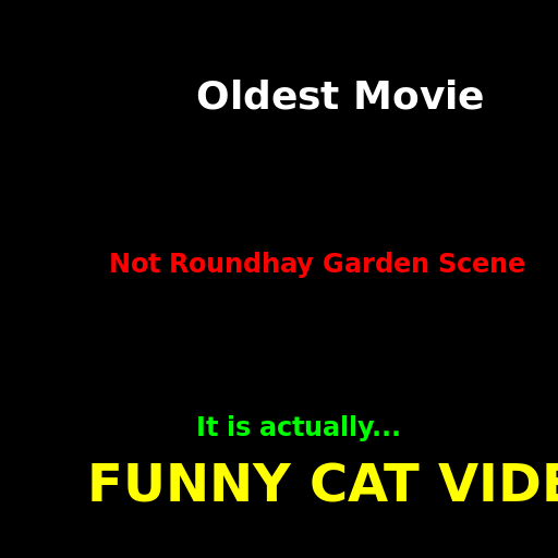 The Oldest Movie Isn't Actually The Roundhay Garden Scene. - DrawGPT