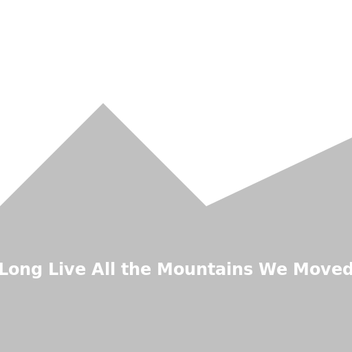 Long Live All the Mountains We Moved - DrawGPT