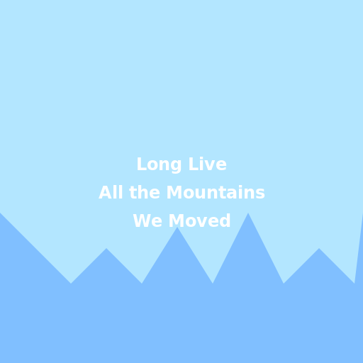 Long Live All the Mountains We Moved - DrawGPT