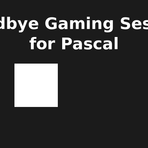 Goodbye Gaming Session for Pascal - DrawGPT
