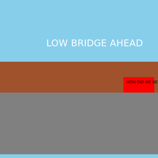 Low Bridge Ahead - AI Prompt #30663 - DrawGPT