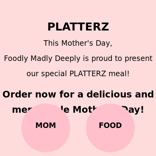 Foodly Madly Deeply proudly presents PLATTERZ this Mother's Day. Order now for a meal. - AI Prompt #39189 - DrawGPT