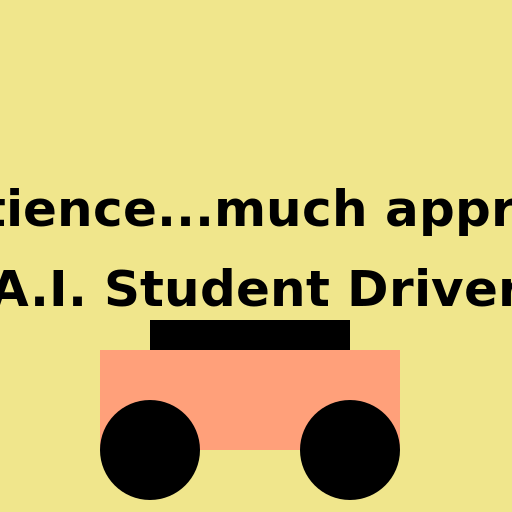 Your patience...much appreciated. A.I. Student Driver - AI Prompt #47854 - DrawGPT