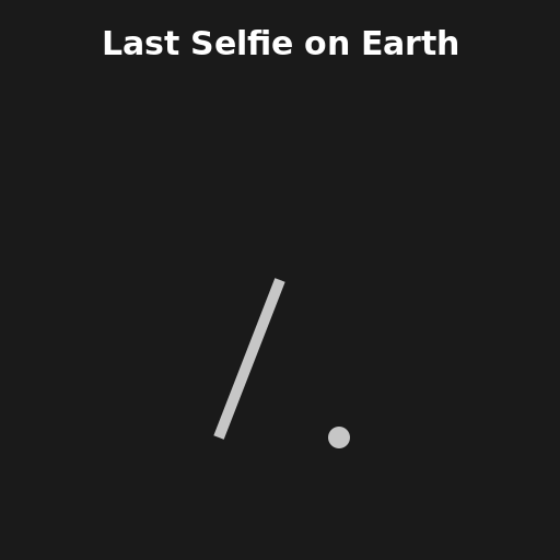 Last Selfie on Earth - DrawGPT