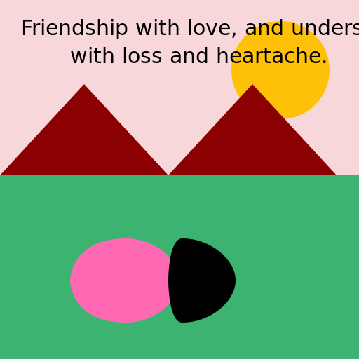 Friendship with love, and understanding. with loss and heartache. - DrawGPT